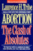 Abortion: The Clash of Absolutes by Laurence H. Tribe