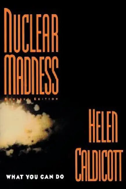 Nuclear Madness: What You Can Do (Revised) by Helen Caldicott