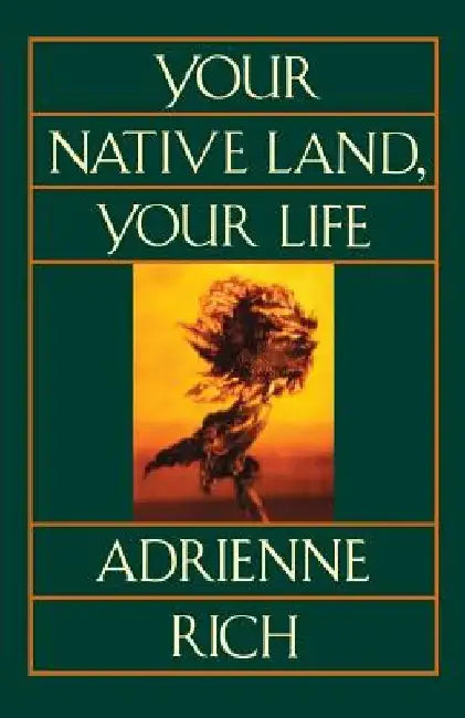 Your Native Land, Your Life by Adrienne Cecile Rich