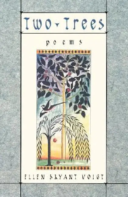 Two Trees: Poems by Ellen Bryant Voigt