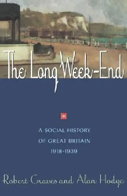 The Long Week End: A Social History of Great Britain, 1918-1939 by Robert Graves