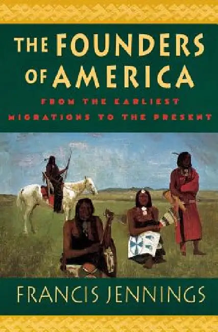 The Founders of America by Francis Jennings