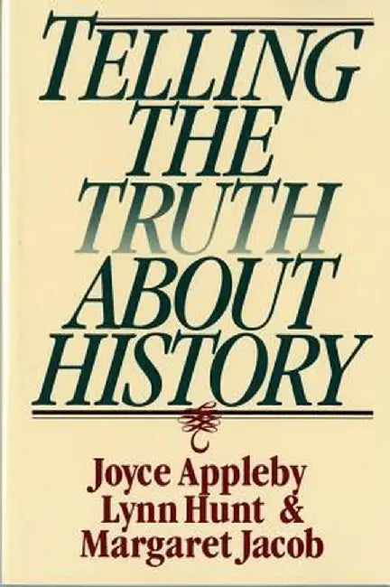 Telling the Truth about History by Joyce Appleby