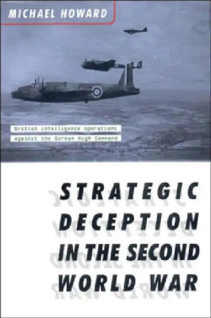 Strategic Deception in the Second World War by Michael Howard