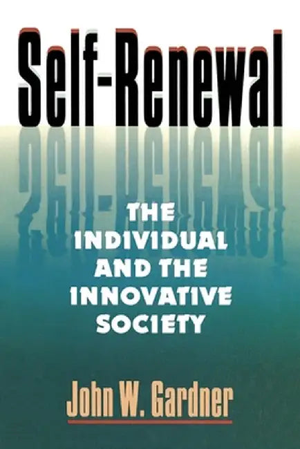Self Renewal: The Individual and the Innovative Society by John W. Gardner
