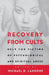 Recovery from Cults: Help for Victims of Psychological and Spiritual Abuse by Michael D. Langone