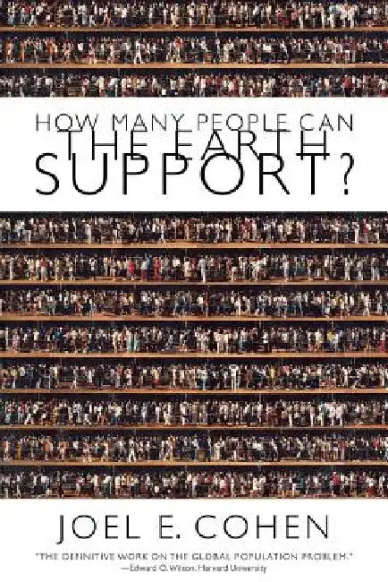 How Many People Can the Earth Support by Joel E. Cohen