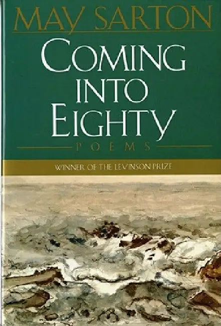 Coming Into Eighty: Poems by May Sarton