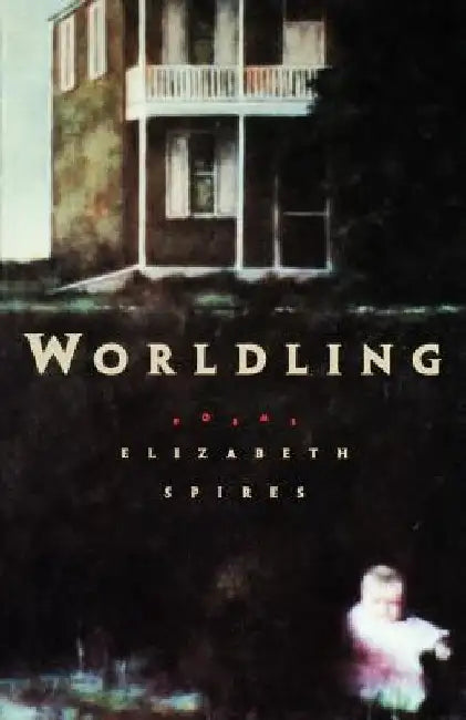 Worldling by Elizabeth Spires