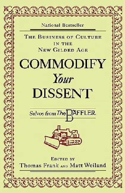 Commodify Your Dissent: Salvos from "The Baffler" by Thomas Frank