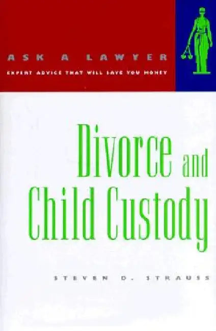 Divorce and Child Custody by Steven D. Strauss