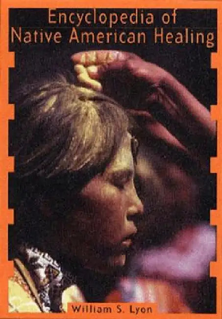Encyclopedia of Native American Healing (1997. Corr. 2nd Printing) by William S. Lyon