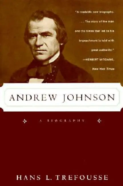 Andrew Johnson: A Biography by Hans Louis Trefousse