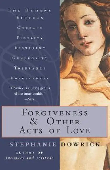 Forgiveness and Other Acts of Love by Stephanie Dowrick