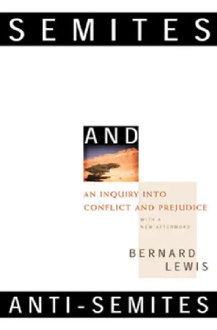 Semites and Anti-Semites: An Inquiry Into Conflict and Prejudice by Bernard W. Lewis