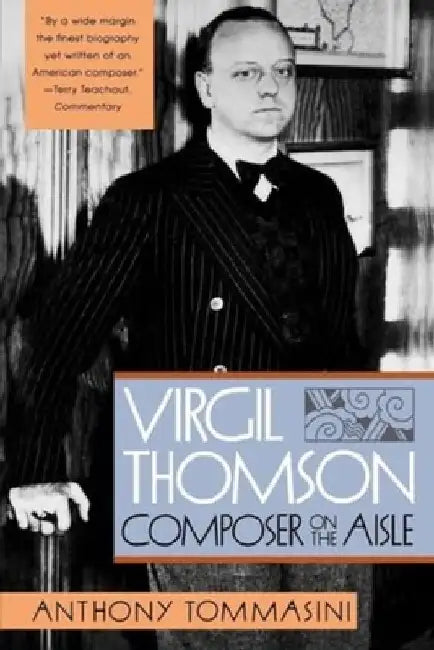 Virgil Thomson: Composer on the Aisle by Anthony Tommasini