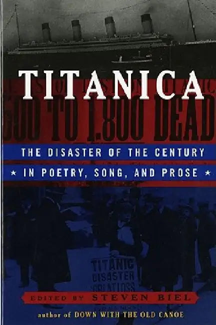 Titanica: The Disaster of the Century in Poetry, Song, and Prose by Steven Biel