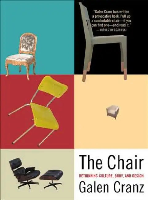 The Chair: Rethinking Culture, Body, and Design by Galen Cranz