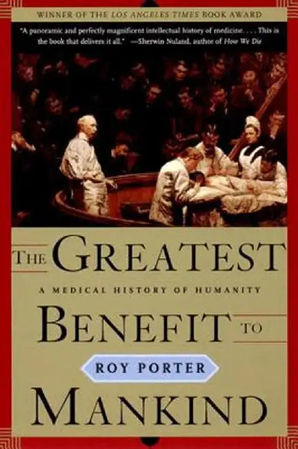The Greatest Benefit to Mankind: A Medical History of Humanity by Roy Porter