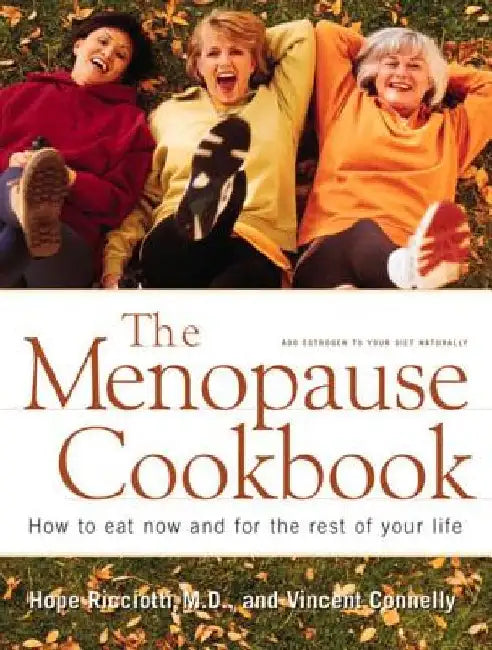 Menopause Cookbook: How to Eat Now and for the Rest of Your Life by Vincent Connelly