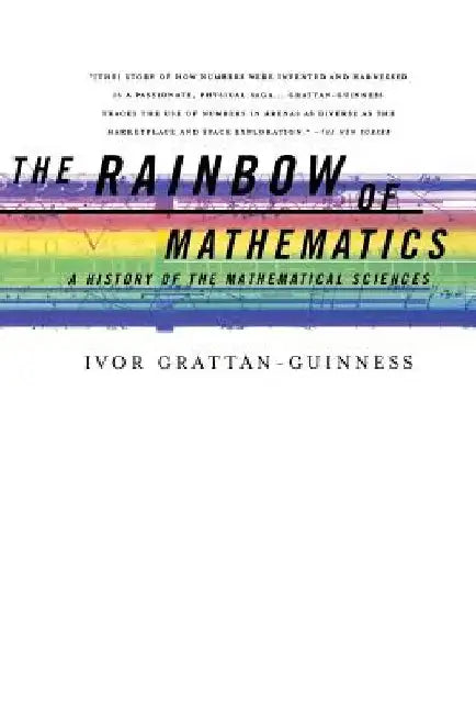 The Rainbow of Mathematics: A History of the Mathematical Sciences by Ivor Grattan-Guinness