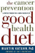The Cancer Prevention Good Health Diet: A Complete Program for a Longer, Healthier Life by Martin Katahn