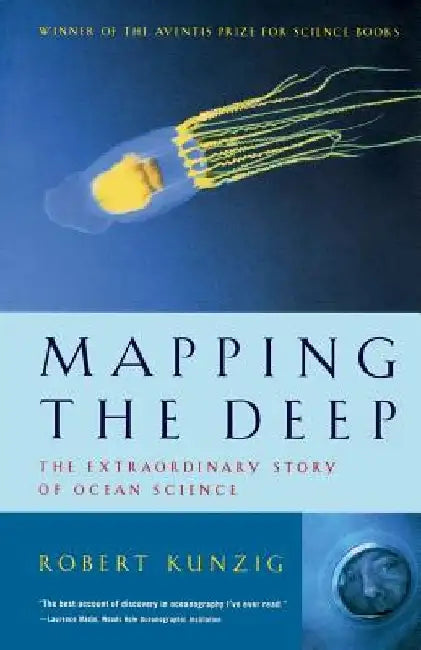 Mapping the Deep: The Extraordinary Story of Ocean Science by Robert Kunzig