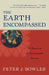 The Earth Encompassed: A History of the Environmental Sciences by Peter J. Bowler