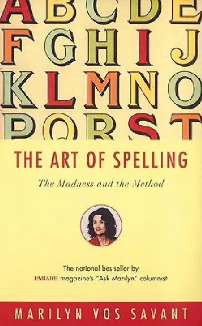 The Art of Spelling: The Madness and the Method by Marilyn Vos Savant, Joan Reilly