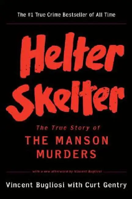 Helter Skelter: The True Story of the Manson Murders by Vincent Bugliosi