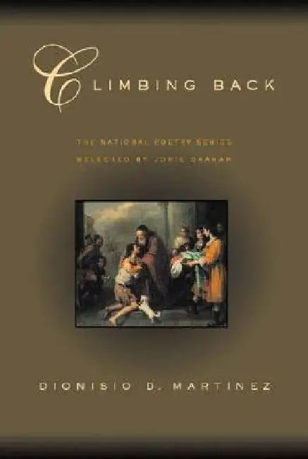 Climbing Back: Poems by Dionisio D. Martinez