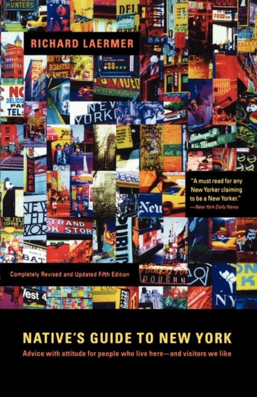 Native'S Guide To New York: Advice with Attitude for People Who Live Here - and Visitors We Like by Richard Laermer
