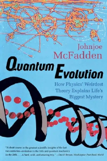 Quantum Evolution: How Physics' Weirdest Theory Explains Life's Biggest Mystery by Johnjoe McFadden