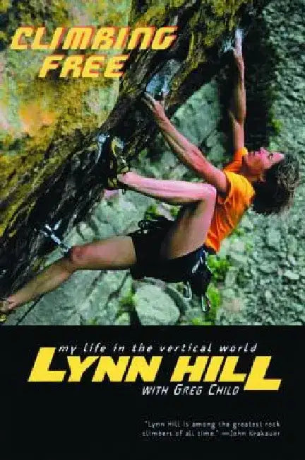 Climbing Free: My Life in the Vertical World by Lynn Hill