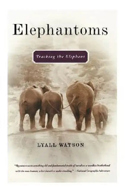 Elephantoms: Tracking the Elephant by Lyall Watson