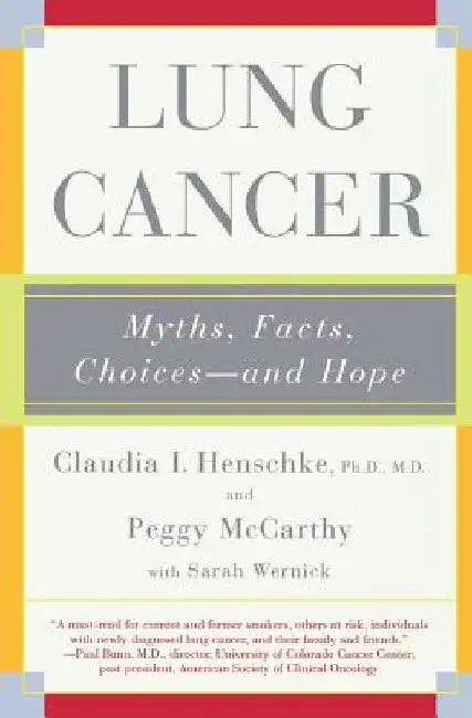 Lung Cancer: Myths, Facts, Choices-And Hope by Claudia I. Henschke