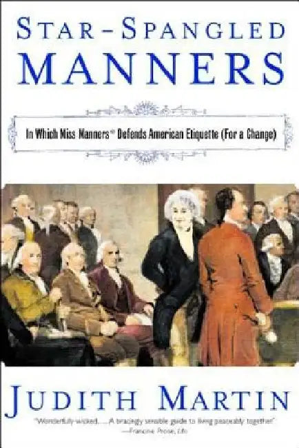 Star-Spangled Manners: In Which Miss Manners Defends American Etiquette (for a Change) (Revised) by Judith Martin