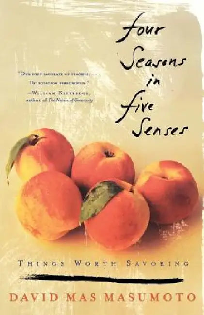 Four Seasons in Five Senses: Things Worth Savoring by David Mas Masumoto