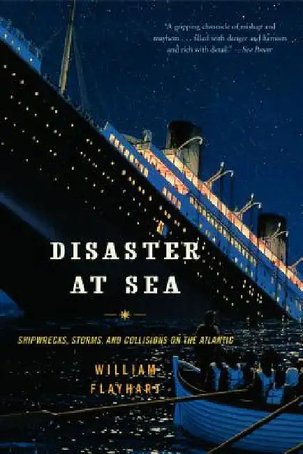 Disaster at Sea: Shipwrecks, Storms, and Collisions on the Atlantic by William Henry Flayhart
