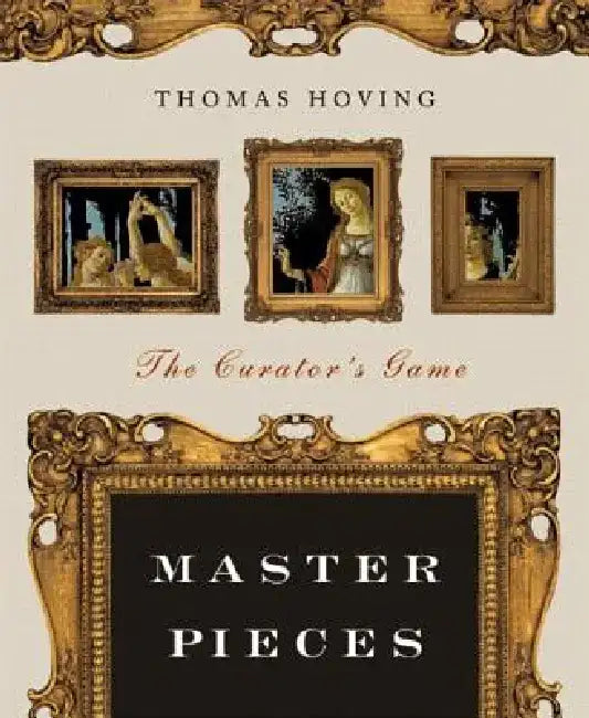 Master Pieces: The Curator's Game by Thomas Hoving