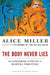 The Body Never Lies: The Lingering Effects of Hurtful Parenting by Alice Miller