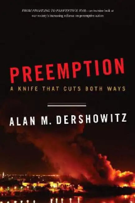 Preemption: A Knife That Cuts Both Ways by Alan M. Dershowitz