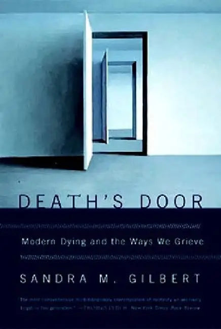 Death's Door: Modern Dying and the Ways We Grieve by Sandra M. Gilbert