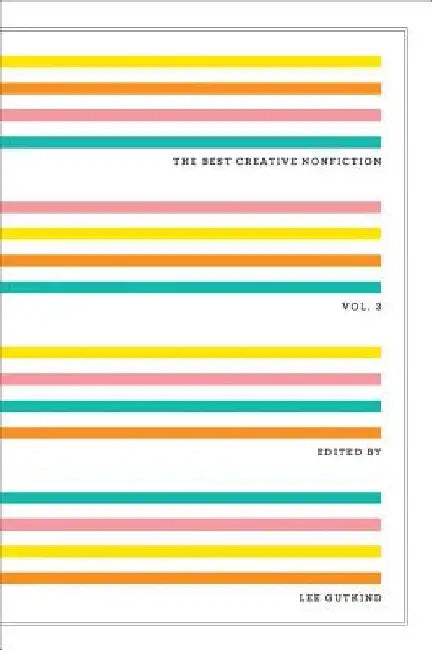 The Best Creative Nonfiction, Volume 3 by Lee Gutkind