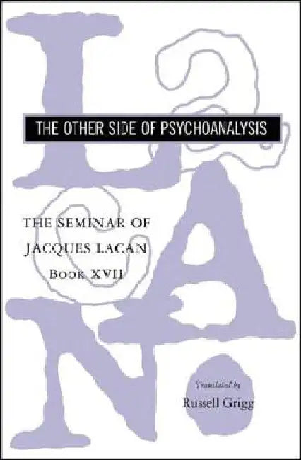 The Seminar of Jacques Lacan: Book XVII: The Other Side of Psychoanalysis by Jacques Lacan