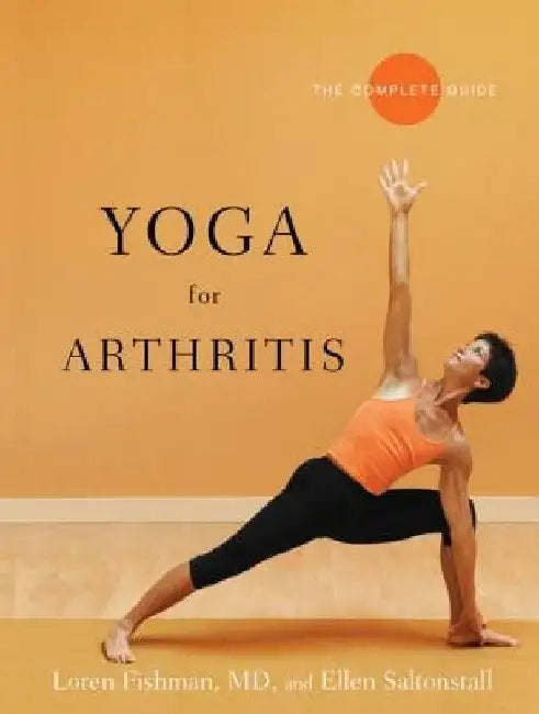Yoga for Arthritis: The Complete Guide by Loren Fishman