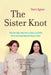 The Sister Knot: Why We Fight, Why We're Jealous, and Why We'll Love Each Other No Matter What by Apter, Terri