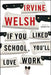 If You Liked School, You'll Love Work by Irvine Welsh