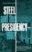 Steel and the Presidency - 1962 by Grant McConnell