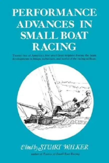 Performance Advances in Small Boat Racing by Stuart H. Walker